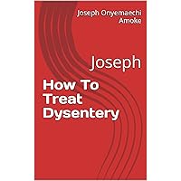 How To Treat Dysentery: Joseph How To Treat Dysentery: Joseph Kindle