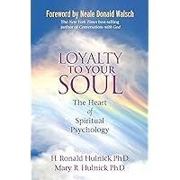 Loyalty To Your Soul: The Heart of Spiritual Psychology Loyalty To Your Soul: The Heart of Spiritual Psychology Paperback Audible Audiobook Kindle