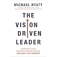 The Vision Driven Leader: 10 Questions to Focus Your Efforts, Energize Your Team, and Scale Your Business