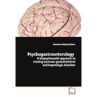 Psychogastroenterology: A biopsychosocial approach to treating common gastrointestinal and hepatologic disorders Psychogastroenterology: A biopsychosocial approach to treating common gastrointestinal and hepatologic disorders Paperback