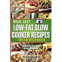 Made Easy Low Fat Slow Cooker Recipes With Pictures: Shortcut Delicious Meals Cookbook Made Easy Low Fat Slow Cooker Recipes With Pictures: Shortcut Delicious Meals Cookbook Paperback Kindle