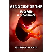 GENOCIDE OF THE WOMB: ABORTION EFFECT GENOCIDE OF THE WOMB: ABORTION EFFECT Kindle Paperback
