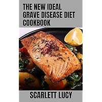 The New Ideal Grave Disease Diet Cookbook: Healthy Recipes And Natural Treatment Solution for Hyperthyroidism And Grave Disease The New Ideal Grave Disease Diet Cookbook: Healthy Recipes And Natural Treatment Solution for Hyperthyroidism And Grave Disease Kindle Paperback
