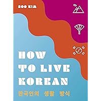 How to Live Korean (How to Live...) How to Live Korean (How to Live...) Kindle Hardcover