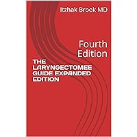 THE LARYNGECTOMEE GUIDE EXPANDED EDITION: Fourth Edition THE LARYNGECTOMEE GUIDE EXPANDED EDITION: Fourth Edition Kindle Paperback