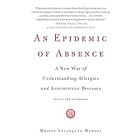 An Epidemic of Absence: A New Way of Understanding Allergies and Autoimmune Diseases An Epidemic of Absence: A New Way of Understanding Allergies and Autoimmune Diseases eTextbook Paperback Audible Audiobook Hardcover Audio CD