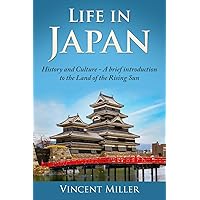 Life in Japan: History and culture: A brief introduction to the Land of the Rising Sun