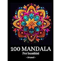 Mandala per Bambini 10 anni: 100 Meravigliosi Mandala da non perdere (Italian Edition) Mandala per Bambini 10 anni: 100 Meravigliosi Mandala da non perdere (Italian Edition) Paperback Hardcover