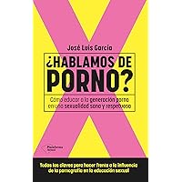 ¿Hablamos de porno?: Cómo educar a la generación porno en una sexualidad sana y respetuosa (Spanish Edition) ¿Hablamos de porno?: Cómo educar a la generación porno en una sexualidad sana y respetuosa (Spanish Edition) Kindle Paperback