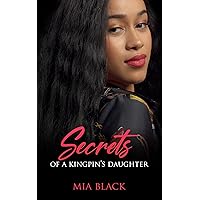 Secrets Of A Kingpin's Daughter (Her Dirty Secret Series Book 1) Secrets Of A Kingpin's Daughter (Her Dirty Secret Series Book 1) Kindle