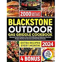 Blackstone Outdoor Gas Griddle Cookbook: Discover the Grill Master in You with 2000 Days of Delicious American Recipes Perfect for Summer and Year-Round Feasts Blackstone Outdoor Gas Griddle Cookbook: Discover the Grill Master in You with 2000 Days of Delicious American Recipes Perfect for Summer and Year-Round Feasts Kindle Paperback