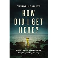 How Did I Get Here?: Finding Your Way Back to God When Everything is Pulling You Away How Did I Get Here?: Finding Your Way Back to God When Everything is Pulling You Away Hardcover Audible Audiobook Kindle Paperback Audio CD