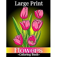 Large Print Flowers Coloring Book: Simple and Bold Relaxing Flowers, 52 Beautiful and Easy Flowers Coloring Book for Seniors in Large Print Large Print Flowers Coloring Book: Simple and Bold Relaxing Flowers, 52 Beautiful and Easy Flowers Coloring Book for Seniors in Large Print Paperback