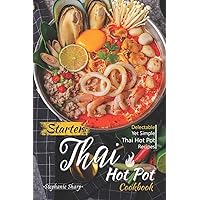 Starter Thai Hot Pot Cookbook: Delectable Yet Simple Thai Hot Pot Recipes Starter Thai Hot Pot Cookbook: Delectable Yet Simple Thai Hot Pot Recipes Paperback Kindle