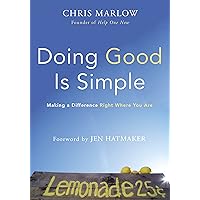 Doing Good Is Simple: Making a Difference Right Where You Are Doing Good Is Simple: Making a Difference Right Where You Are Paperback Kindle