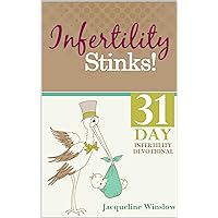 Infertility Stinks! A 31 Day Devotional (Infertility & Faith Intertwined) Infertility Stinks! A 31 Day Devotional (Infertility & Faith Intertwined) Kindle Paperback