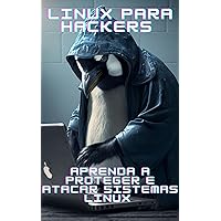 Linux para hackers : Aprenda a proteger e atacar sistemas Linux (Portuguese Edition) Linux para hackers : Aprenda a proteger e atacar sistemas Linux (Portuguese Edition) Kindle Paperback