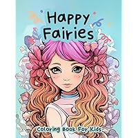 Happy Fairies Coloring Book for Girls: Happy Coloring Pages for Relaxation! Happy Fairies Coloring Book for Girls: Happy Coloring Pages for Relaxation! Paperback