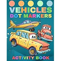 Dot Markers Activity Book Vehicles: Dot Coloring Book For Kids Boys & Girls / Easy Guided BIG DOTS / 50 Fun Pages / 8,5x11 Inch