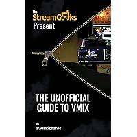 The Unofficial Guide to vMix: Professional Live Video Production Software Overview (Live Streaming Book Series)