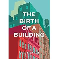 The Birth of a Building: From Conception to Delivery The Birth of a Building: From Conception to Delivery Paperback Kindle