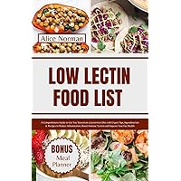 Low Lectin Food List: A Comprehensive Guide to Get You Started on a Lectin-free Diet with Expert Tips, Ingredient List & Recipes to Reduce Inflammation, ... Immune System and Improve Your Gut Health Low Lectin Food List: A Comprehensive Guide to Get You Started on a Lectin-free Diet with Expert Tips, Ingredient List & Recipes to Reduce Inflammation, ... Immune System and Improve Your Gut Health Kindle Paperback