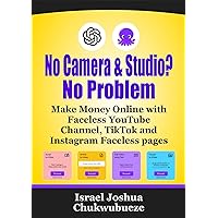 No Camera and Studio? No Problem: Make Money Online with Faceless YouTube Channel, TikTok and Instagram Faceless pages (AI Video Editors Book 1)