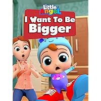 I Want To Be Bigger - Little Angel