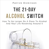 The 21-Day Alcohol Switch: How to No Longer Be a Slave to Alcohol and Your Life Revolving Around It The 21-Day Alcohol Switch: How to No Longer Be a Slave to Alcohol and Your Life Revolving Around It Audible Audiobook Hardcover Paperback