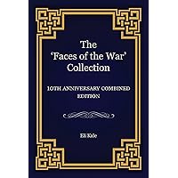 The ‘Faces of the War’ Collection: 10th Anniversary Combined Edition The ‘Faces of the War’ Collection: 10th Anniversary Combined Edition Kindle Paperback