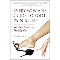 Every Woman's Guide to Foot Pain Relief: The New Science of Healthy Feet Every Woman's Guide to Foot Pain Relief: The New Science of Healthy Feet Paperback