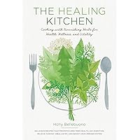 The Healing Kitchen: Cooking with Nourishing Herbs for Health, Wellness, and Vitality The Healing Kitchen: Cooking with Nourishing Herbs for Health, Wellness, and Vitality Hardcover