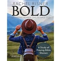 Bold - A Study of Praying Bible Women: Six Praying Women, One Faithful God Bold - A Study of Praying Bible Women: Six Praying Women, One Faithful God Paperback
