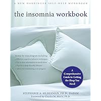 The Insomnia Workbook: A Comprehensive Guide to Getting the Sleep You Need The Insomnia Workbook: A Comprehensive Guide to Getting the Sleep You Need Paperback Kindle