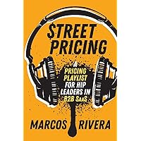 Street Pricing: A Pricing Playlist for Hip Leaders in B2B SaaS Street Pricing: A Pricing Playlist for Hip Leaders in B2B SaaS Paperback Kindle Audible Audiobook Hardcover
