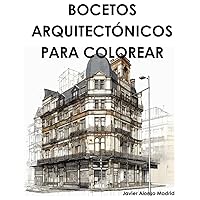 BOCETOS ARQUITECTÓNICOS PARA COLOREAR: ARCHITECTURAL SKETCHES FOR COLORING (Spanish Edition) BOCETOS ARQUITECTÓNICOS PARA COLOREAR: ARCHITECTURAL SKETCHES FOR COLORING (Spanish Edition) Paperback