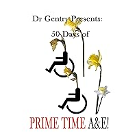 Dr Gentry presents: 50 days of PRIME TIME A&E! Dr Gentry presents: 50 days of PRIME TIME A&E! Kindle Hardcover Paperback