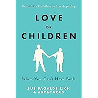 Love or Children: When You Can't Have Both Love or Children: When You Can't Have Both Kindle Paperback