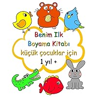 Benim Ilk Boyama Kitabı küçük çocuklar için 1 yıl +: 1 yaş ve üzeri çocuklar için kolay boyama sayfaları (Turkish Edition)