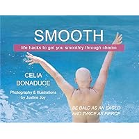 Smooth: Life Hacks to Get You Smoothly Through Chemo Smooth: Life Hacks to Get You Smoothly Through Chemo Paperback Kindle