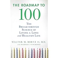The Roadmap to 100: The Breakthrough Science of Living a Long and Healthy Life The Roadmap to 100: The Breakthrough Science of Living a Long and Healthy Life Paperback Kindle Hardcover
