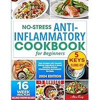 No-Stress Anti-Inflammatory Diet Cookbook for Beginners: Tasty Recipes with Powerful Natural Ingredients to Boost Immunity, Reduce Inflammation & Detox Your Body| Easy 16-Week Meal Plan Included No-Stress Anti-Inflammatory Diet Cookbook for Beginners: Tasty Recipes with Powerful Natural Ingredients to Boost Immunity, Reduce Inflammation & Detox Your Body| Easy 16-Week Meal Plan Included Paperback