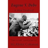Eugene V. Debs: A Man Unafraid Eugene V. Debs: A Man Unafraid Kindle Hardcover