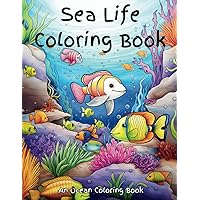 Sea Life Coloring Book: A cute sealife coloring book for girls, boys and the young at heart. Enjoy a creativity challenge while coloring sea life that ... and plants, and many other sea fun creatures.
