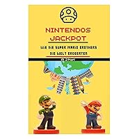 Die Geschichte der Super Mario Brothers: Nintendos Jackpot (German Edition) Die Geschichte der Super Mario Brothers: Nintendos Jackpot (German Edition) Kindle Paperback