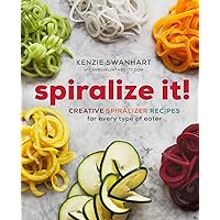 Spiralize It!: Creative Spiralizer Recipes for Every Type of Eater Spiralize It!: Creative Spiralizer Recipes for Every Type of Eater Paperback