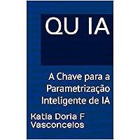 QU IA: A Chave para a Parametrização Inteligente de IA (QUIAs a série QU aplicado a IA Livro 2) (Portuguese Edition) QU IA: A Chave para a Parametrização Inteligente de IA (QUIAs a série QU aplicado a IA Livro 2) (Portuguese Edition) Kindle Hardcover Paperback