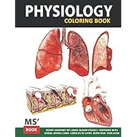 Physiology Coloring Book: Heart, Anatomy of lungs, Blood Vessels and More. Physiology Coloring Book: Heart, Anatomy of lungs, Blood Vessels and More. Paperback