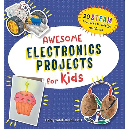 Awesome Electronics Projects for Kids: 20 STEAM Projects to Design and Build (Awesome STEAM Activities for Kids)