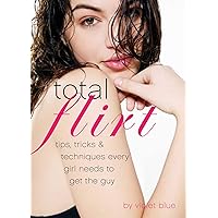 Total Flirt: Tips, Tricks, and Techniques Every Girl Needs to Get the Guy Total Flirt: Tips, Tricks, and Techniques Every Girl Needs to Get the Guy Kindle Audible Audiobook Paperback